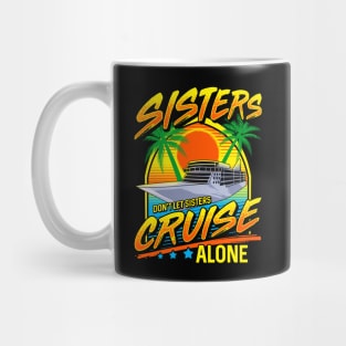 Sisters Don't Let Sisters Cruise Alone Girls Trip Mug